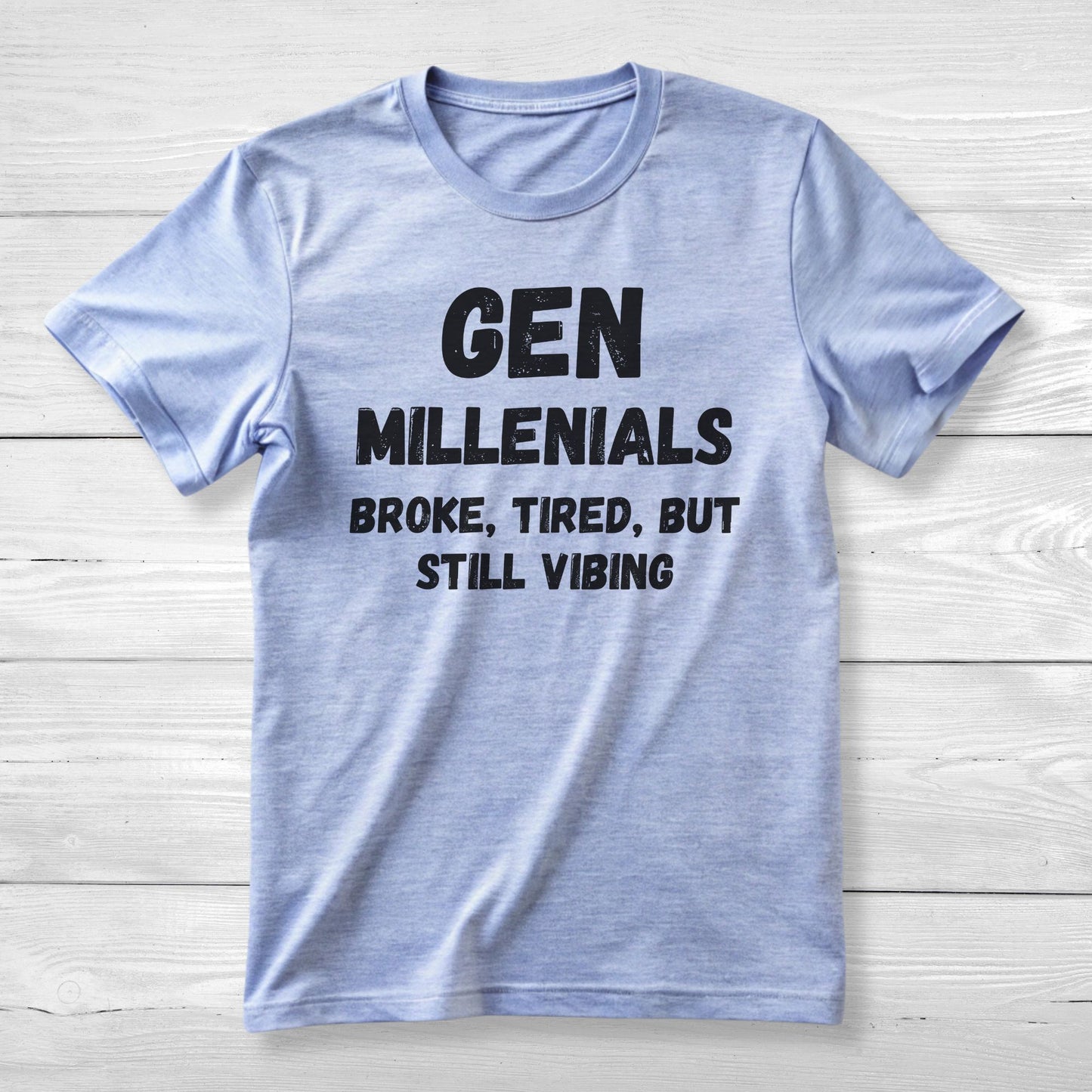 GEN Millenialls Broke and Tired, But Still Vibing Tee