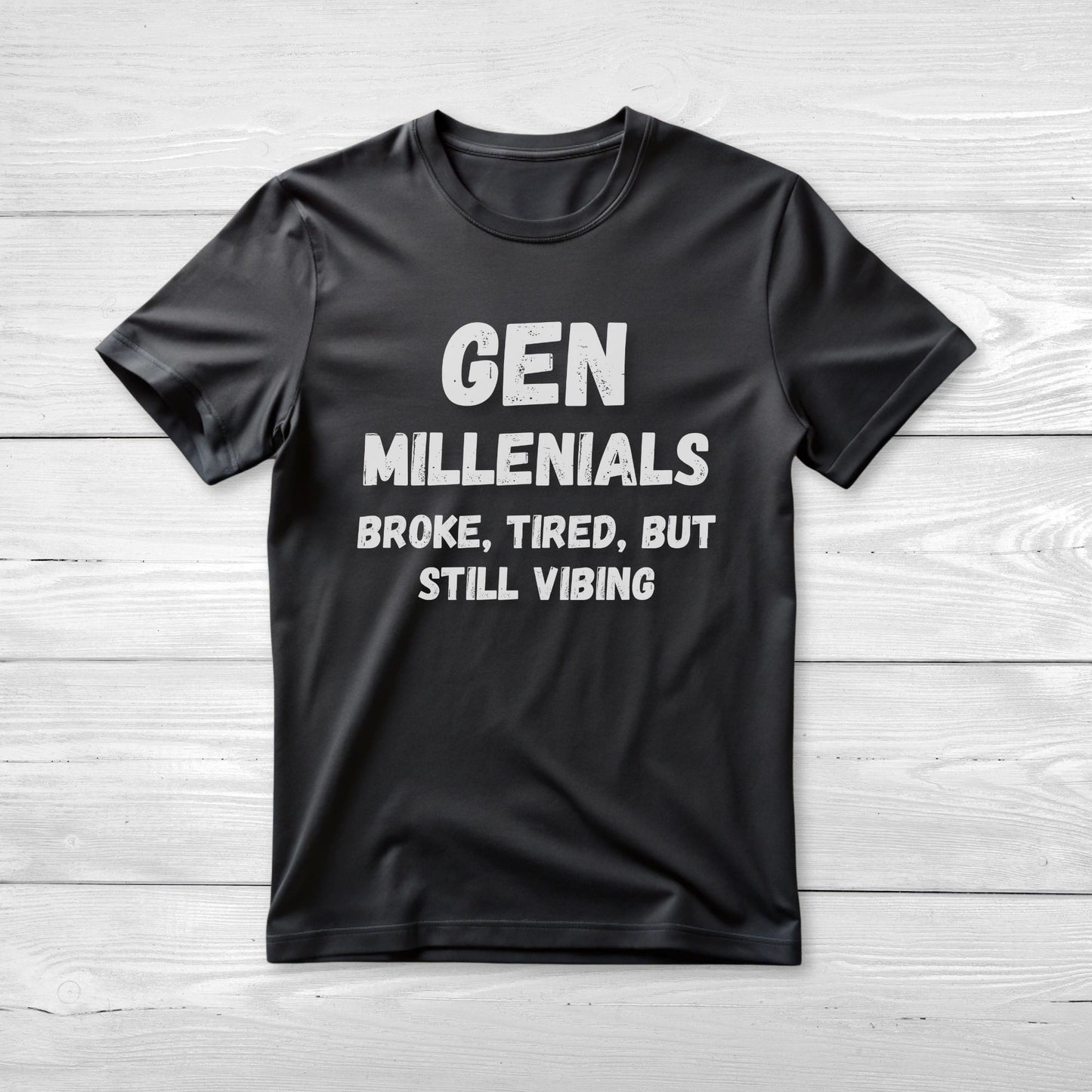GEN Millenialls Broke and Tired, But Still Vibing Tee