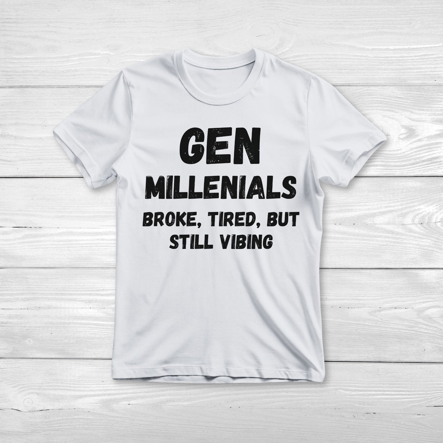 GEN Millenialls Broke and Tired, But Still Vibing Tee