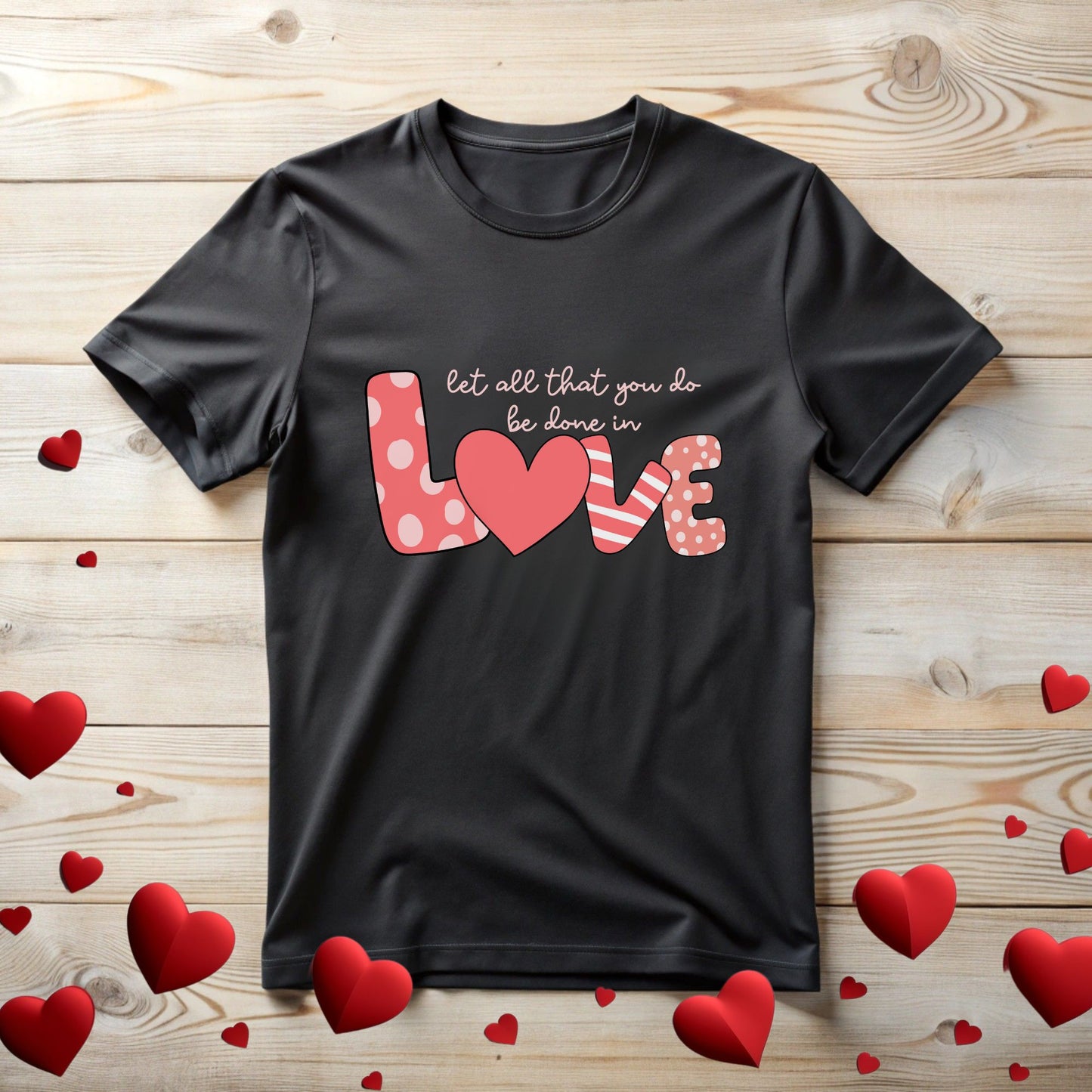 Tee with Let all that you be done in Love Text Design