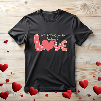 Tee with Let all that you be done in Love Text Design