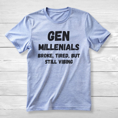 GEN Millenialls  Broke and Tired, But Still Vibing Tee
