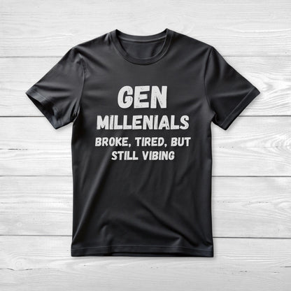 GEN Millenialls  Broke and Tired, But Still Vibing Tee