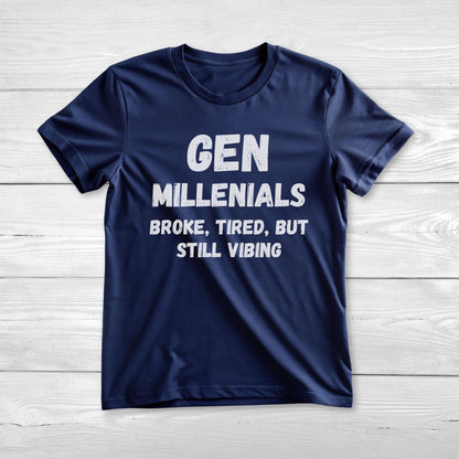 GEN Millenialls  Broke and Tired, But Still Vibing Tee