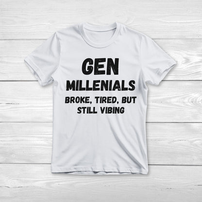 GEN Millenialls  Broke and Tired, But Still Vibing Tee