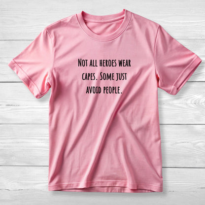 Not all heroes wear capes Some just avoid people - Funny Graphic Tee