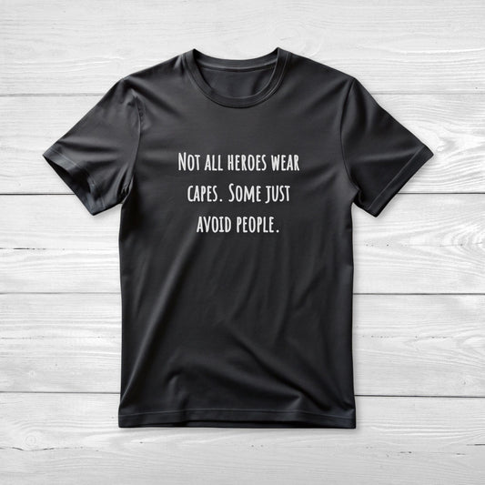 Not all heroes wear capes Some just avoid people - Funny Graphic Tee