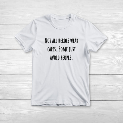 Not all heroes wear capes Some just avoid people - Funny Graphic Tee