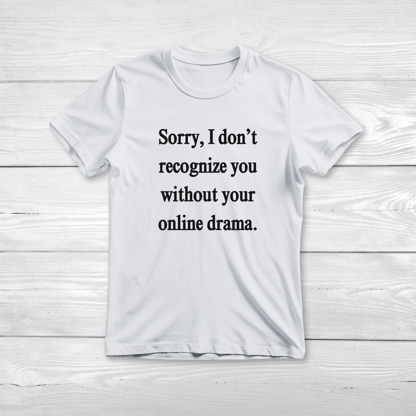 Sorry, I Don't Recognize You Online Drama Unisex Tee