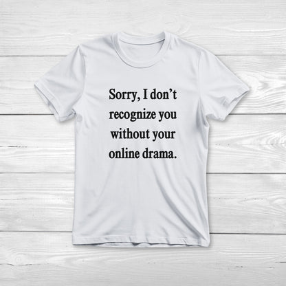Sorry, I Don't Recognize You Online Drama Unisex Tee
