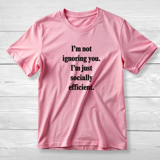 I’m not ignoring you I’m just socially efficient Unisex Short Sleeve Tee