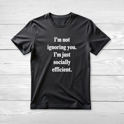 I’m not ignoring you I’m just socially efficient Unisex Short Sleeve Tee