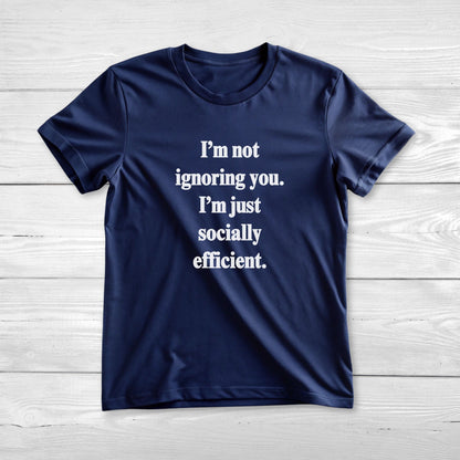 I’m not ignoring you I’m just socially efficient Unisex Short Sleeve Tee