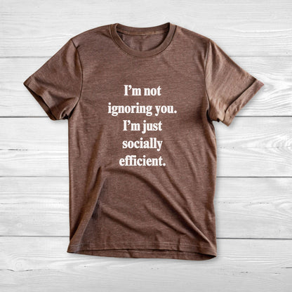 I’m not ignoring you I’m just socially efficient Unisex Short Sleeve Tee