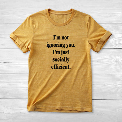 I’m not ignoring you I’m just socially efficient Unisex Short Sleeve Tee