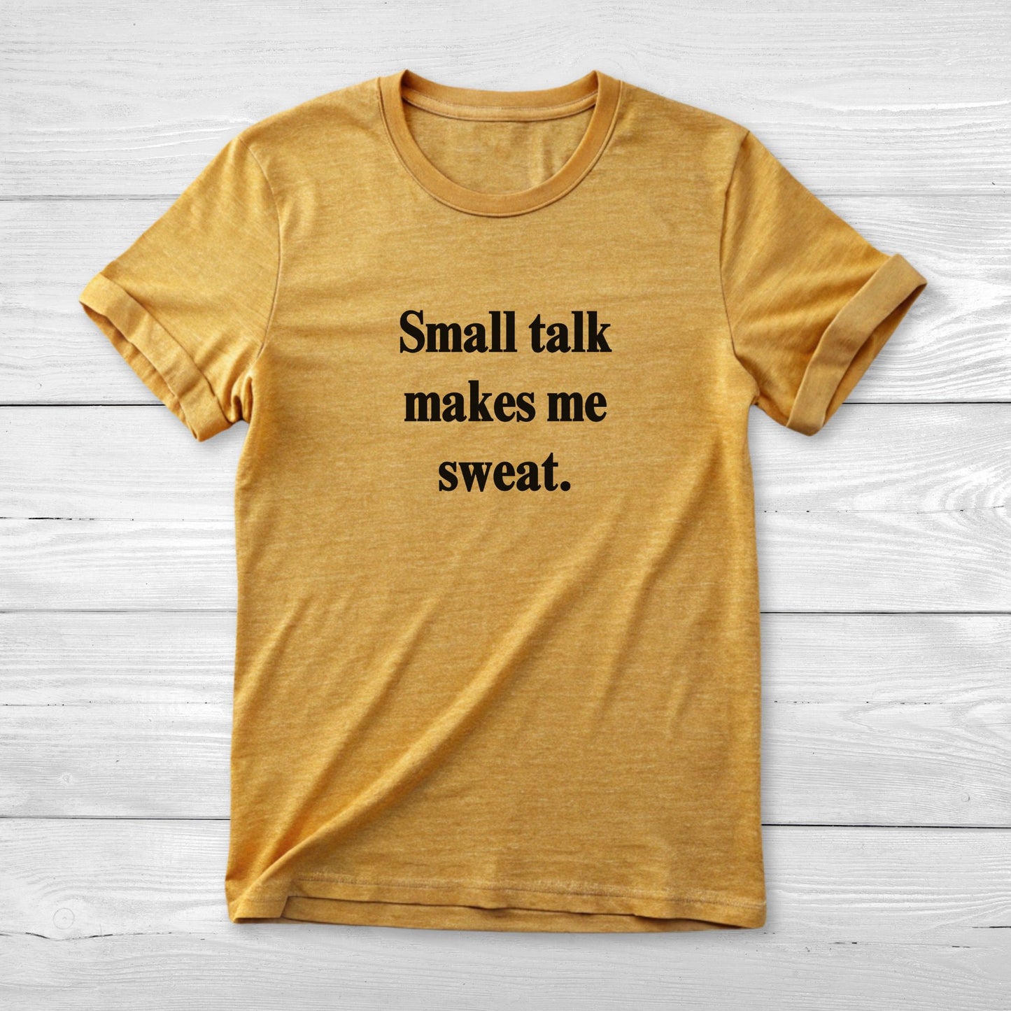 Small Talk Makes Me Sweat - Funny Tee
