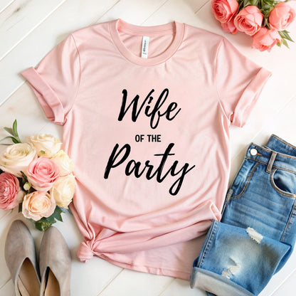 Wife of the Party T-Shirt - Perfect for Bachelorette Parties
