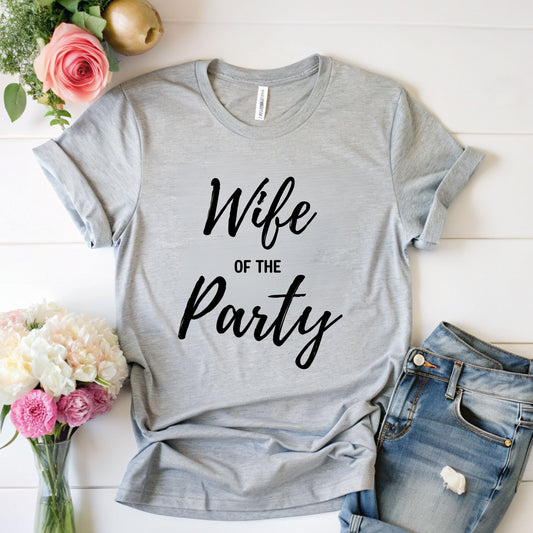 Wife of the Party T-Shirt - Perfect for Bachelorette Parties