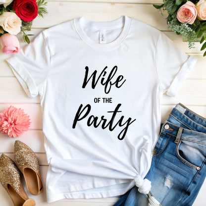Wife of the Party T-Shirt - Perfect for Bachelorette Parties